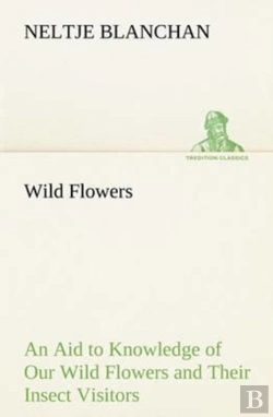 Bertrand.pt - Wild Flowers An Aid To Knowledge Of Our Wild Flowers And Their Insect Visitors