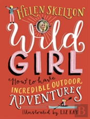 Wild Girl: How To Have Incredible Outdoor Adventures