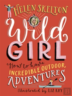 Bertrand.pt - Wild Girl: How To Have Incredible Outdoor Adventures