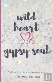 Wild Heart. Gypsy Soul.: A Collection Of