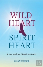 Wild Heart Spirit Heart: One Woman'S Jou
