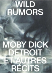 Wild Rumors : Moby-Dick, Detroit Et Autres Récit