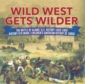 Wild West Gets Wilder | The Battle Of Alamo | U.S. History 1820-1850 | History 5th Grade | Children'S American History Of 1800s