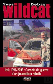 Wildcat Irak 1991-2003 ; Carnets De Guerre D'Un Journaliste Rebelle