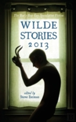 Bertrand.pt - Wilde Stories 2013: The Year'S Best Gay Speculative Fiction