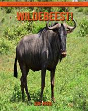 Wildebeest! An Educational Children'S Book About Wildebeest With Fun Facts