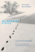 Wilderness Ethics - Preserving The Spirit Of Wildness