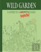 Wildgarden: How To Take Less Care Of Your Garden