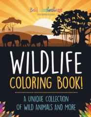 Wildlife Coloring Book! A Unique Collection Of Wild Animals And More