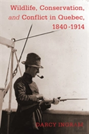 Wildlife, Conservation, And Conflict In Quebec, 1840-1914