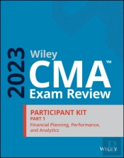 Wiley Cma Exam Review 2023 Part 1 Participant Kit:  Financial Planning, Performance, And Analytics