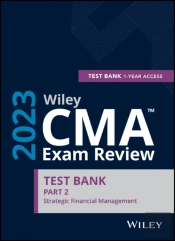 Wiley Cma Exam Review 2023 Part 2 Study Guide: Str Ategic Financial Management Set (1-Year Access)