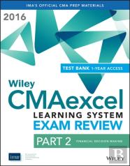 Wiley Cmaexcel Learning System Exam Review 2016: Part 2, Financial Decision Making (1-Year Access) Set