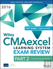 Wiley Cmaexcel Learning System Exam Review 2016: Part 2, Financial Decision Making (1-Year Access) Set