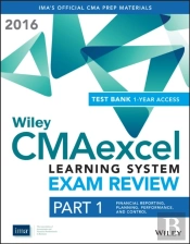 Wiley Cmaexcel Learning System Exam Review 2016 + Test Bank: Part 1, Financial Planning, Performance And Control (1-Year Access) Set