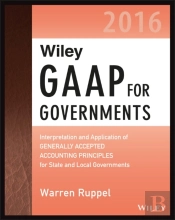 Wiley Gaap For Governments 2016: Interpretation And Application Of Generally Accepted Accounting Principles For State And Local Governments