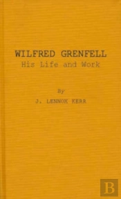 Wilfred Grenfell, His Life And Work
