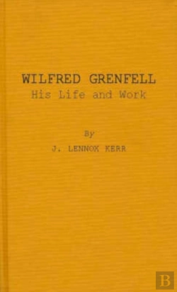 Bertrand.pt - Wilfred Grenfell, His Life And Work