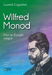 Wilfred Monod ; Pour Un Evangile Intégral