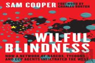 Wilful Blindness, How A Network Of Narcos, Tycoons And Ccp Agents Infiltrated The West