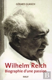 Wilheim Reich, Biographie D'Une Passion