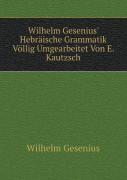Wilhelm Gesenius' Hebraische Grammatik Vollig Umgearbeitet Von E. Kautzsch
