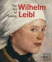 Wilhelm Leibl: The Art Of Seeing