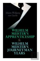 Wilhelm Meister'S Apprenticeship & Wilhelm Meister'S Journeyman Years