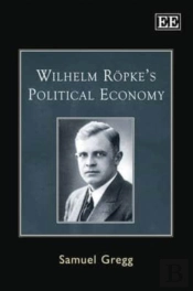 Wilhelm Roepke'S Political Economy