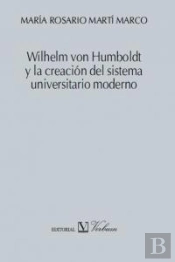 Wilhelm Von Humboldt Y La Creación Del Sistema Universitario Moderno