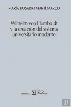 Bertrand.pt - Wilhelm Von Humboldt Y La Creación Del Sistema Universitario Moderno