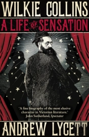 Wilkie Collins: A Life Of Sensation