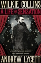 Wilkie Collins: A Life Of Sensation