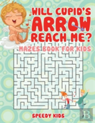 Will Cupid'S Arrow Reach Me? Mazes Book For Kids