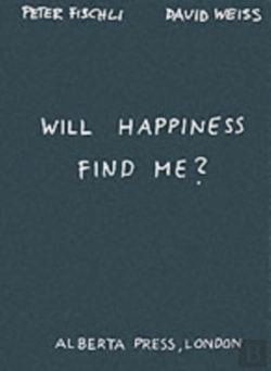 Bertrand.pt - Will Happiness Find Me? - Peter Fischli / David Weiss