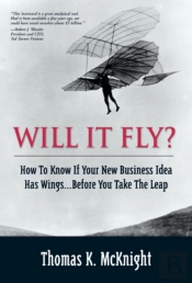 Will It Fly? How To Know If Your New Business Idea Has Wings...Before You Take The Leap