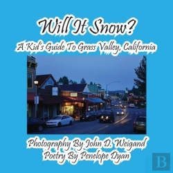 Bertrand.pt - Will It Snow? A Kid'S Guide To Grass Valley, California