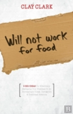 Bertrand.pt - Will Not Work For Food - 9 Big Ideas For Effectively Managing Your Business In An Increasingly Dumb, Distracted & Dishonest America
