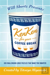 Will Shortz Presents Kenken For Your Coffee Break: 100 Challenging Logic Puzzles That Make You Smarter