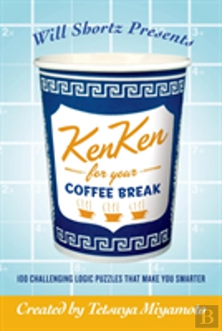 Bertrand.pt - Will Shortz Presents Kenken For Your Coffee Break: 100 Challenging Logic Puzzles That Make You Smarter