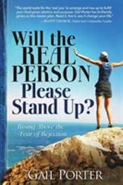 Will The Real Person Please Stand Up?: Rising Above The Fear Of Rejection