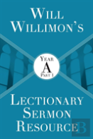 Will Willimon'S Lectionary Sermon Resource