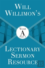Will Willimon'S Lectionary Sermon Resource
