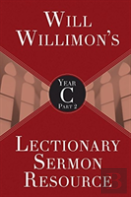 Will Willimon'S Lectionary Sermon Resource, Year C Part 2