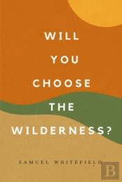 Will You Choose The Wilderness?