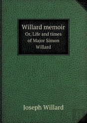 Willard Memoir Or, Life And Times Of Major Simon Willard