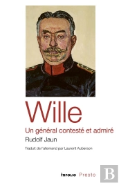Wille, Un Général Contesté Et Admiré