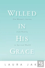 Willed In His Grace: One Woman'S Journey