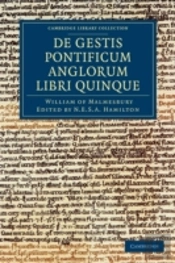 Willelmi Malmesbiriensis Monachi De Gestis Pontificum Anglorum Libri Quinque