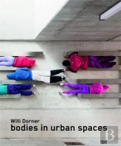 Willi Dorner Bodies In Urban Spaces /Anglais/Allemand